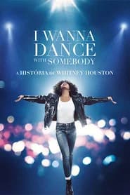 I Wanna Dance with Somebody: A História de Whitney Houston